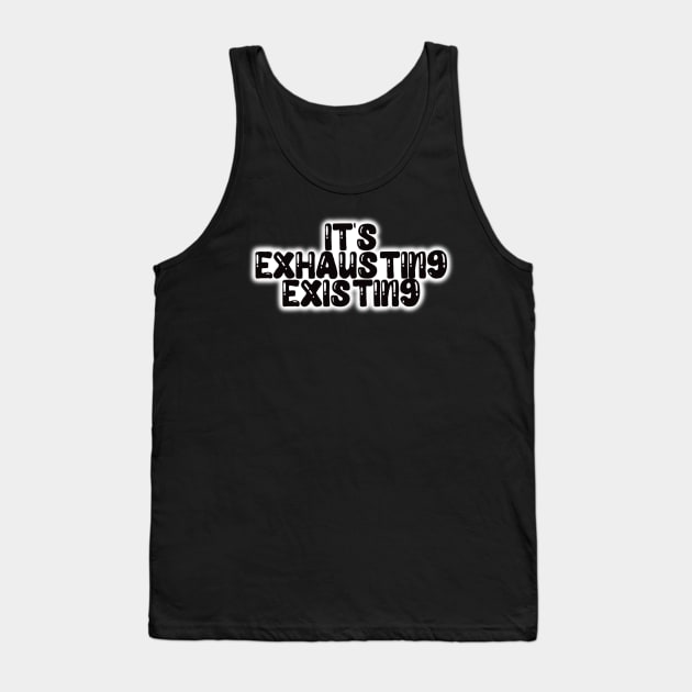 It’s Exhausting Existing Sticker Tank Top by Bite Back Sticker Co.